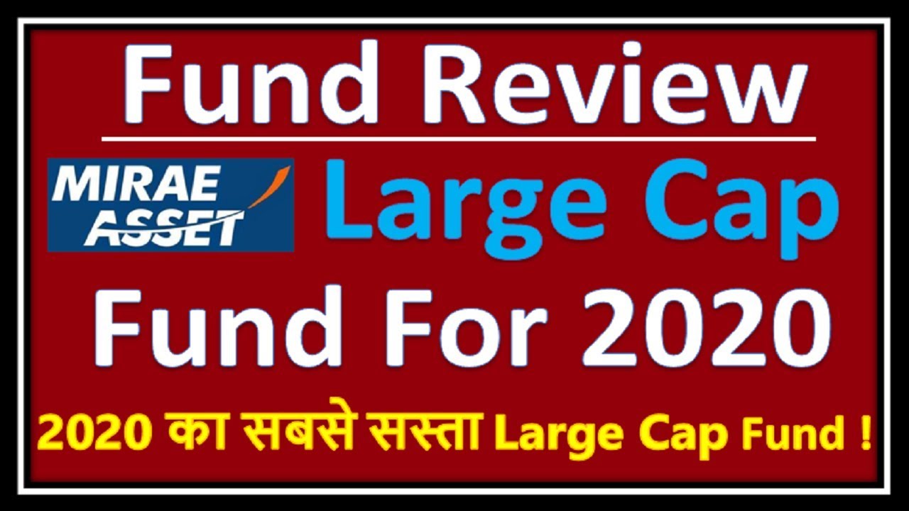 mirae-asset-large-cap-fund-review-for-2020-2020-large