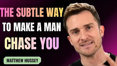 The Subtle Way to Make a Man Chase You | Matthew Hussey Relationship Tips