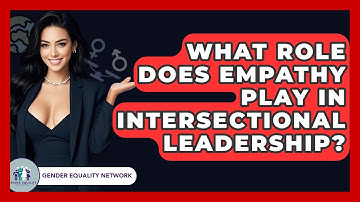 What Role Does Empathy Play In Intersectional Leadership? - Gender Equality Network