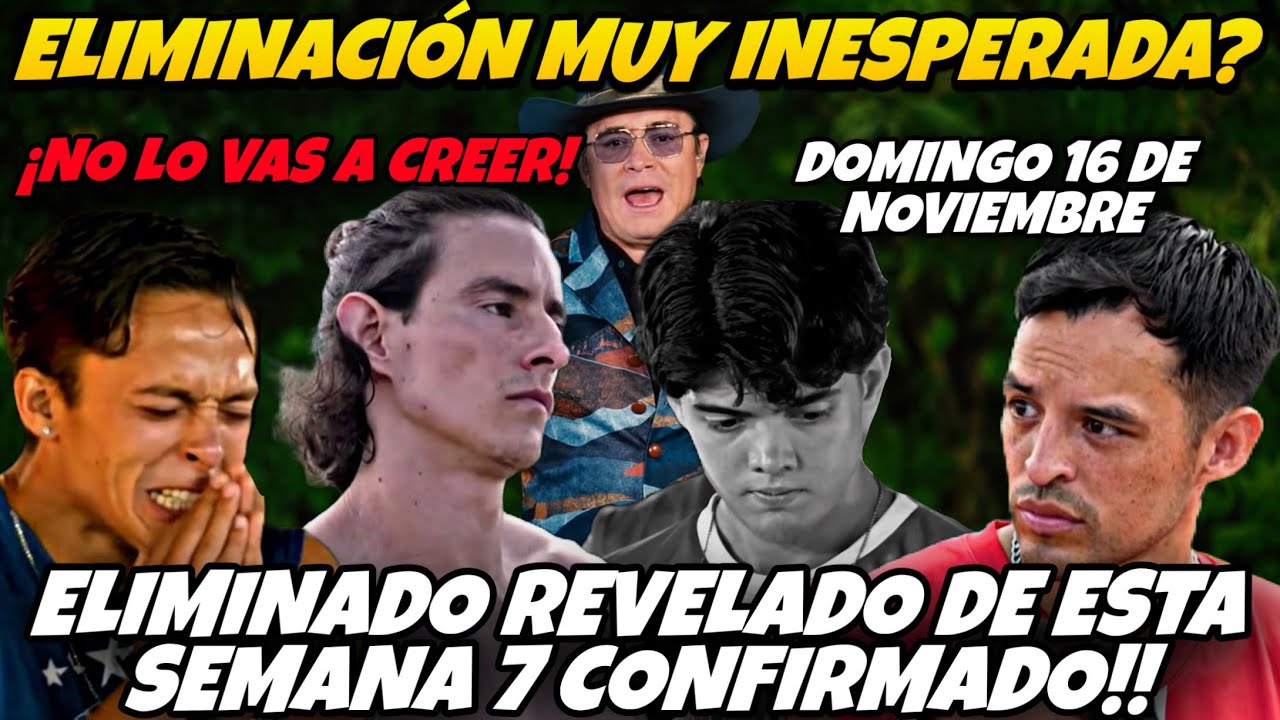 🔥ELIMINADO REVELADO DE ESTA SEMANA 7 CONFIRMADO!! UNA GRAN SORPRESA EN LA ELIMINACION?