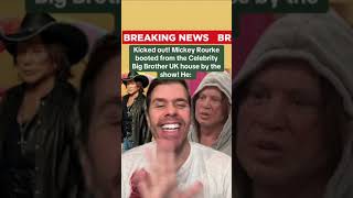 Kicked Out! Mickey Rourke Booted From The Celebrity Big Brother UK House By The Show! He:
