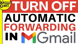 How to turn off email forwarding in Gmail