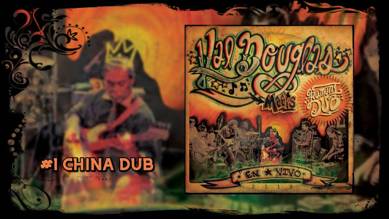 1 - China Dub (En Vivo) - Val Douglas meets HumanIDub!
