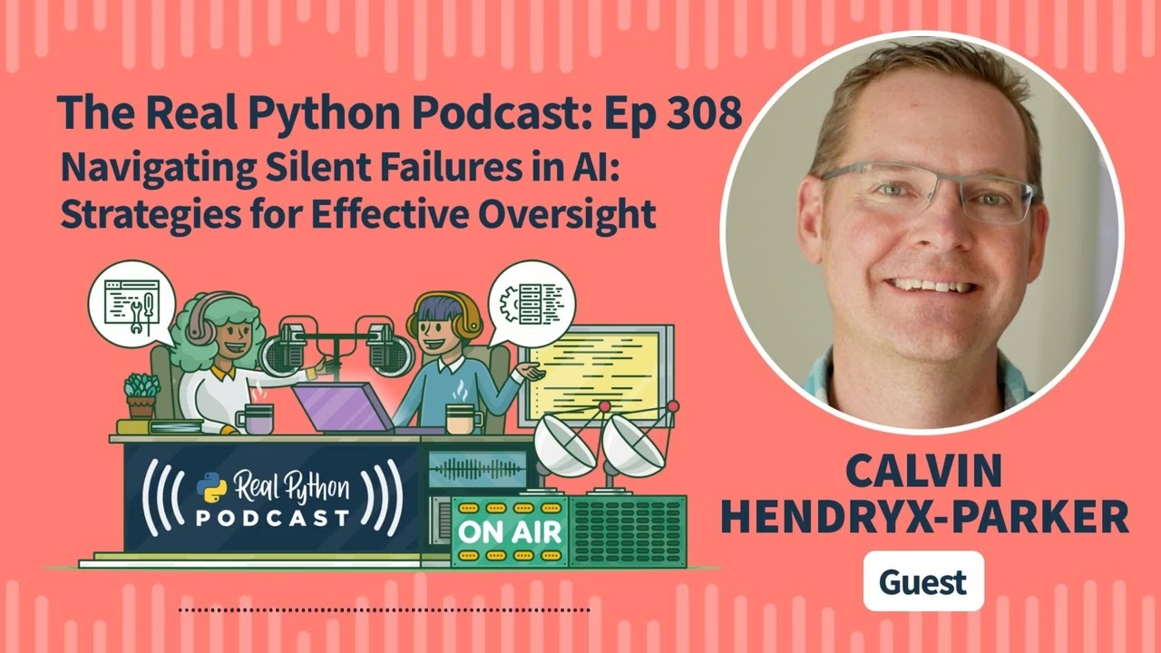 Navigating Silent Failures in AI: Strategies for Effective Oversight | Real Python Podcast #308