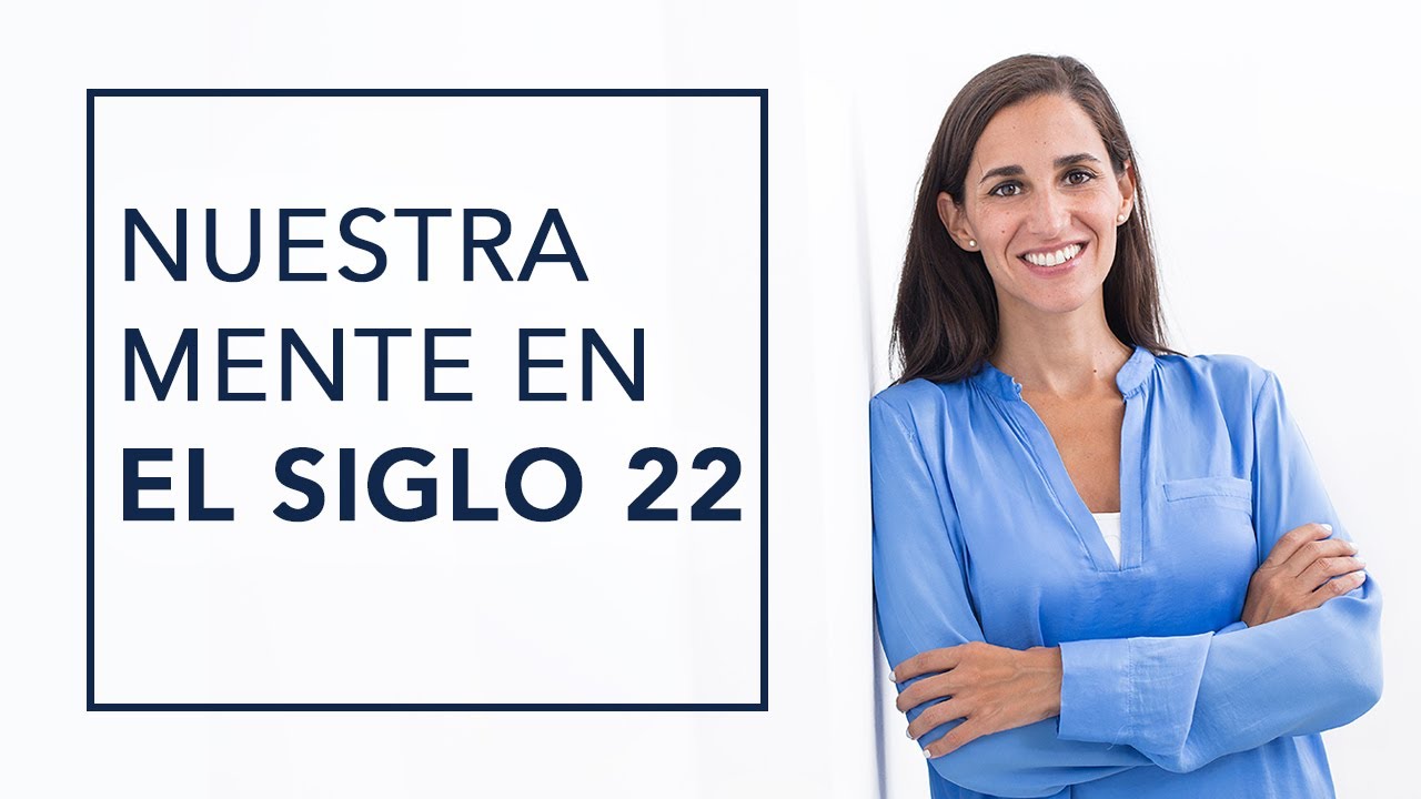 NUESTRA MENTE EN EL SIGLO 22 YouTube
