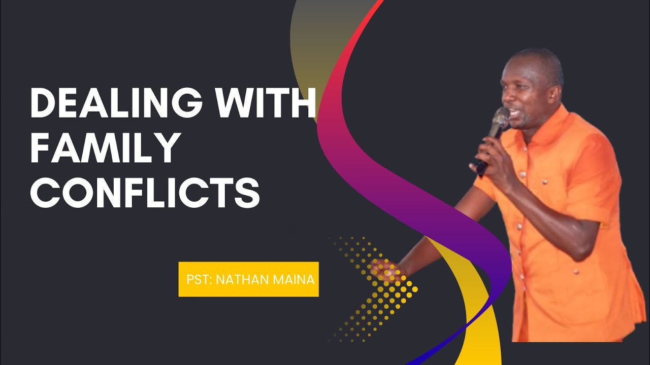 DEALING WITH FAMILY CONFLICTS | PST | NATHAN MAINA | 2ND SERVICE.