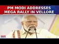 Pm modi addresses massive rally in tamil nadus vellore criticizes dmk for divide politics  news