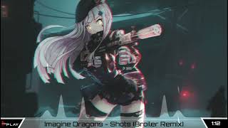 Nightcore - Imagine Dragons - Shots (Broiler Remix)