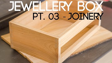 007 Jewellery Box Part 3 - Joinery