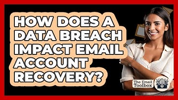 How Does A Data Breach Impact Email Account Recovery? - TheEmailToolbox.com