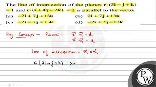 The line of intersection of the planes \( \mathbf{r} \cdot(3 \mathbf{i}-\mathbf{j}+\mathbf{k}) \...