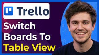 How to Switch Trello Boards to Table View (Step-By-Step) [2026 guide]