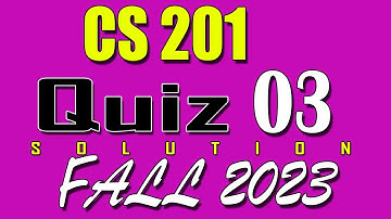 CS201 Quiz 3 Solution 2024 | CS201 Quiz 3 Solved Fall 2023