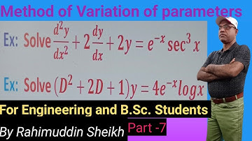 Method of Variation of parameters for Engineering and B.Sc. students Part -7 by Rahimuddin Sheikh