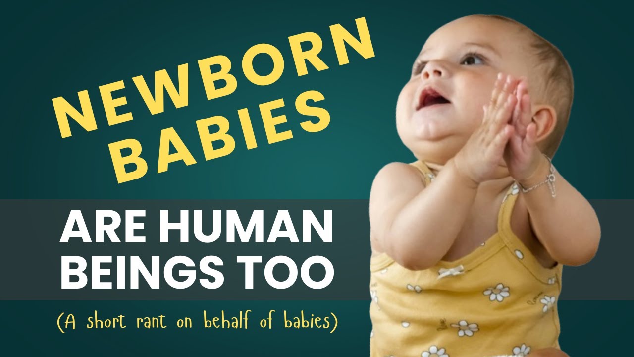 Newborn babies are people, with legitimate needs and human rights ...