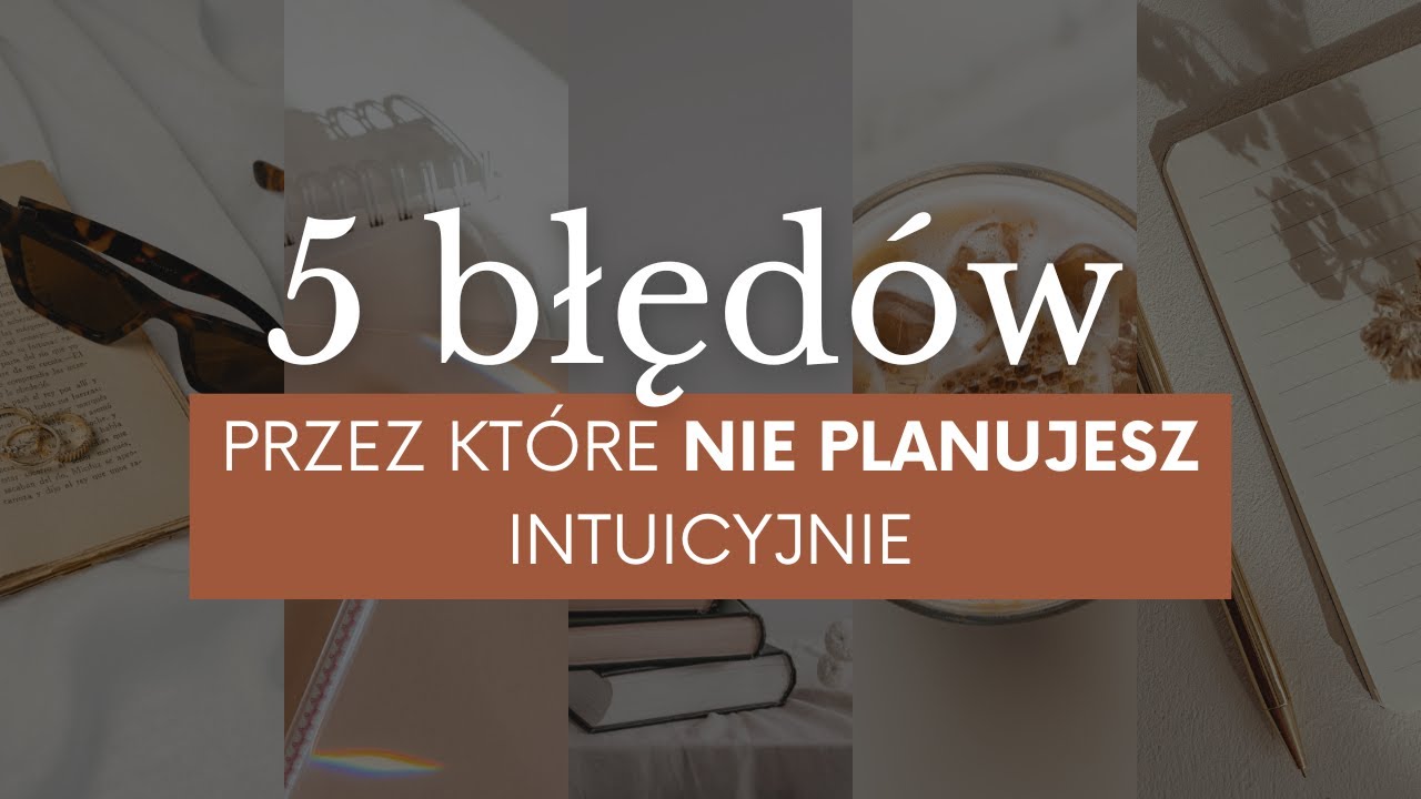 5 błędów, przez które nie planujesz intuicyjnie.