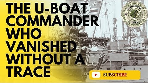 The U-Boat Commander Who Vanished Without a Trace