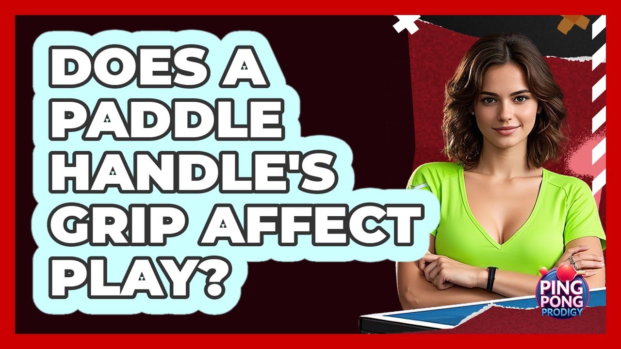 Does A Paddle Handle's Grip Affect Play?