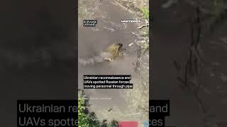 Ukrainian Reconnaissance Spotted Russian Forces Moving Through Pipes