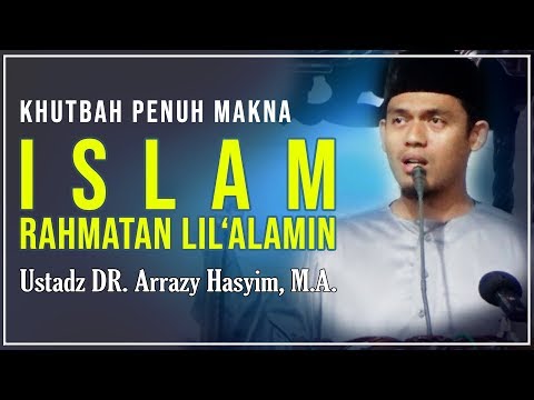 khutbah-penuh-makna-islam-rahmatan-lil'alamin---ustadz-dr.-arrazy-hasyim,-m.a
