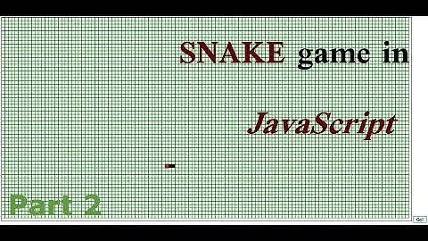 CBP Javascript: the SNAKE game, Part 2