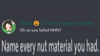 "Oh so you failed NNN? Name every nut material you had."