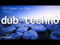 Dub techno mix  drift deeper live show 205  130322