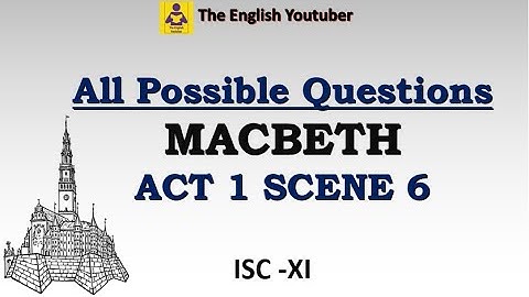 All possible questions from Act 1 Scene 6 of Macbeth | ISC class 11 | ISC XI |  MCQ and long answers