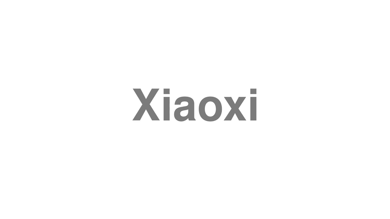 How to Pronounce "Xiaoxi"