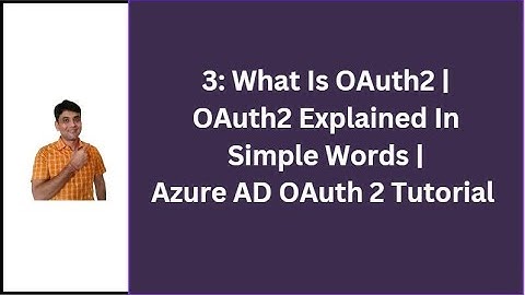 3: What Is OAuth2 | OAuth2 Explained In Simple Words | Azure AD Authentication (OAuth2) Tutorial