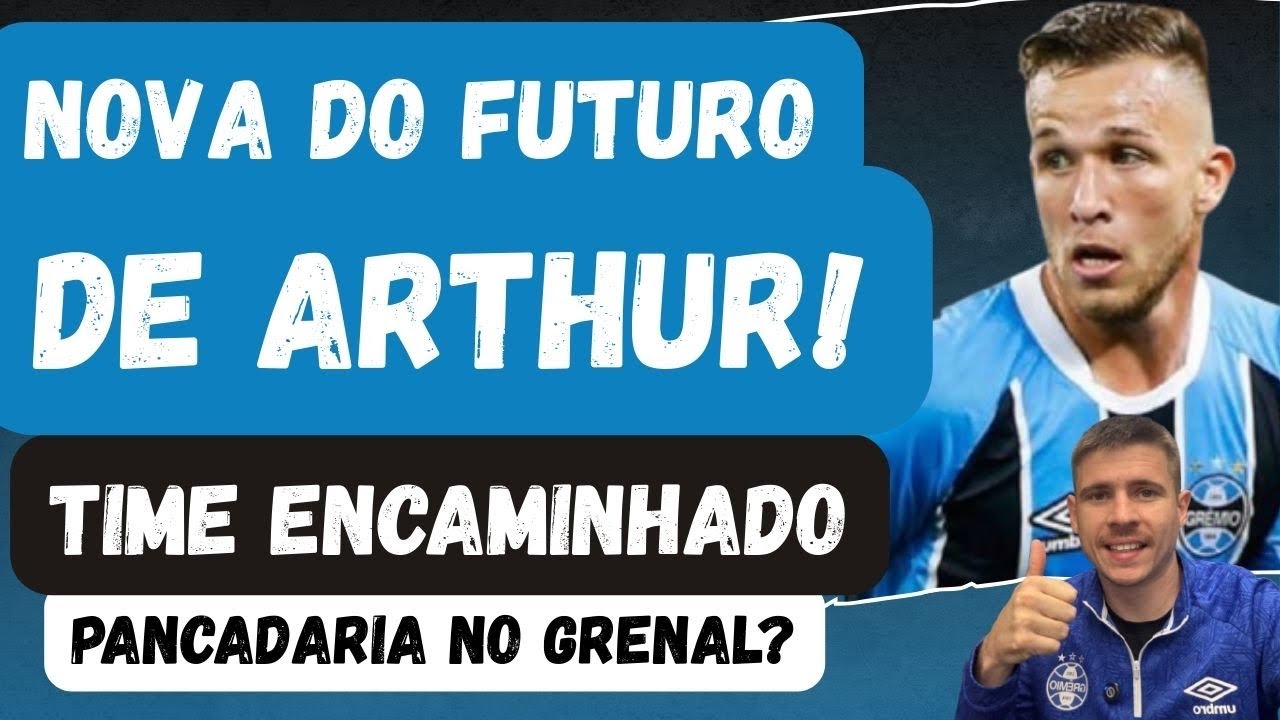 🚨NOVIDADE NO FUTURO DE ARTHUR | TIME ENCAMINHADO | PANCADARIA NO GRENAL? | GRÊMIO PRONTO!