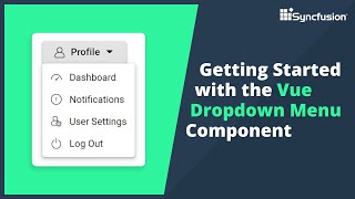 Getting Started with the Vue Dropdown Menu Component