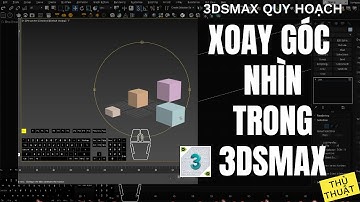 ✅ XOAY GÓC NHÌN TRONG 3DSMAX, ORBIT TRONG 3DSMAX | 3dsmax quy hoạch