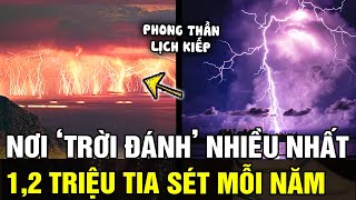 Giải Mã Địa Danh Kỳ Lạ Nhất Thế Giới Cứ Hơn 1 Phút Lại Bị Thiên Lôi Hỏi Thăm 40 Lần Tin Nhanh 24H