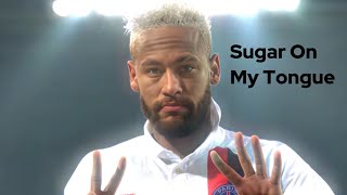 Sugar On My Tongue - Neymar Edit 😈🇧🇷