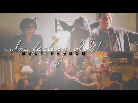 Multifandom | I don't know about you but I'm feeling 22!