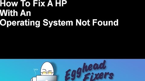 How To Fix A HP With An Operating System Not Found Problem
