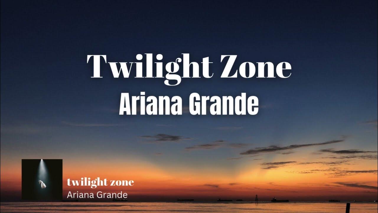 Lirik Terjemahan Twilight Zone - Ariana Grande//brighter days ahead Lirik Terjemahan Twilight Zone - Ariana Grande//brighter days ahead