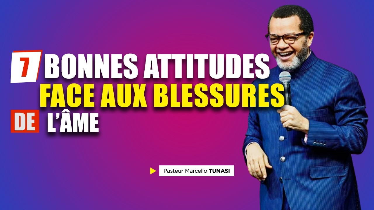 7 BONNES ATTITUDES FACE AUX BLESSURES | PASTEUR MARCELLO TUNASI