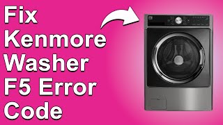 How To Fix Kenmore Washer F5 Error Code (Meaning Of Error Code F5 And What You Should Do To Fix It)