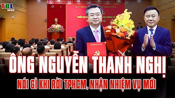 Ông Nguyễn Thanh Nghị nói gì sau khi rời TP HCM nhận nhiệm vụ mới | TBL News