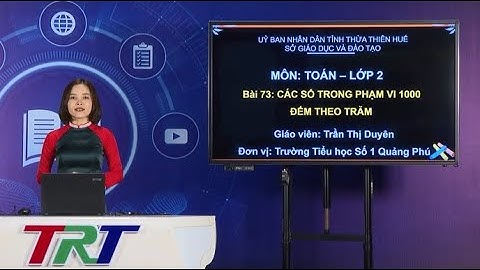 Toán lớp 2 - Bài 73: Các số trong phạm vi 1000 (Tiết 1)