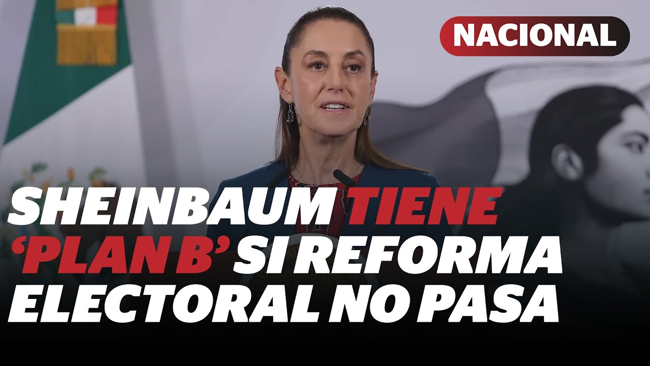Sheinbaum alista plan B si su reforma electoral no es aprobada por el ...