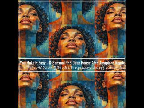 You Make it Easy - G-Sensual #rnb #deephouse #afrobeats #amapiano Remix feat M00tion & Brodie.Bro