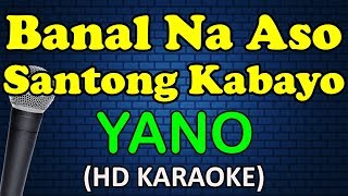 BANAL NA ASO SANTONG KABAYO - Yano (HD Karaoke)