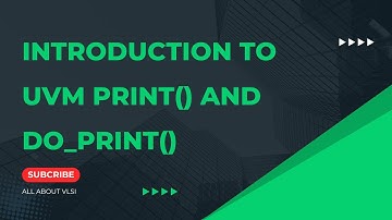 Introduction to  UVM Built-in Methods: Print, do_print & Field Macros | All about VLSI