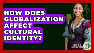 How Does Globalization Affect Cultural Identity? - History Of Latin Cultures