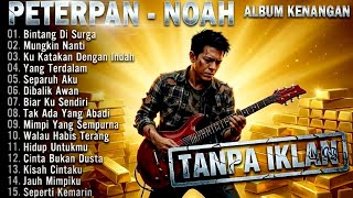 Download Lagu 🛑  SPESIAL PETERPAN-NOAH ALBUM KENANGAN Tanpa Iklan |Album Nostalgia 🎸 BIKIN MERINDING ‼️ FULL 1 JAM MP3