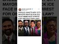 Sanctuary City Mayors vs ICE? The Debate Explained