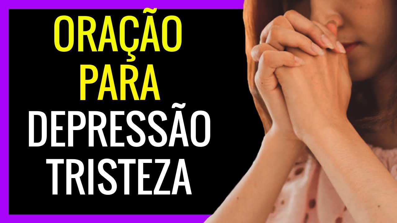 ORAÇÃO PARA DEPRESSÃO, TRISTEZA E ANGÚSTIA - YouTube